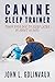 Canine Sleep Trainer: Train your dog to sleep later in about 10 days