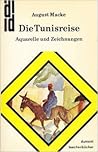 Die Tunisreise. Aquarelle und Zeichnungen