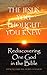 The Jesus You Thought You Knew:: Rediscovering One God in the Bible