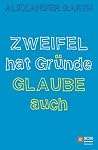 Zweifel hat Gründe – Glaube auch (German Edition) Zweifel hat Gründe – Glaube auch (German Edition)