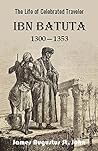 The Life of Celebrated Traveler IBN BATUTA, 1300-1353