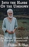 Into the Hands of the Unknown: an Indian Sojourn with a Harvard Renunciant