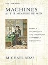 Machines as the Measure of Men: Science, Technology, and Ideologies of Western Dominance (Cornell Studies in Comparative History) Book cover for Machines as the Measure of Men: Science, Technology, and Ideologies of Western Dominance (Cornell Studies in Comparative History)