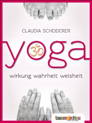 Yoga - Weisheit, Wirkung, Wahrheit. Wie Sie eine uralte Kultur für sich und Ihren Körper neu entdecken können (Kindle Edition)