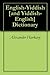 English-Yiddish [and Yiddish-English] Dictionary