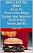 BINGE EATING RELIEF: How To Overcome Binge Eating And Improve Well-being Immediately! (Eating disorder, depression, stress relief, food addiction)