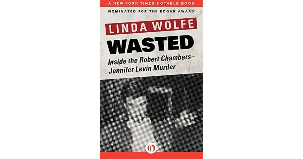 Wasted: Inside the Robert Chambers-Jennifer Levin Murder by Linda Wolfe