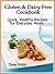 Gluten & Dairy Free Cookbook - Quick, Healthy Recipes for Everyday Meals