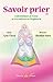 Savoir prier : Conformément au Coran et à la tradition du Prophète, Version fille (French Edition)
