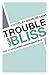 The Trouble with Bliss by Douglas Light