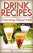 Drink Recipes 2: 22 Unique Beverages From Around The World (Specialty Beverage Recipes From Around The World, Smoothie Recipes, Juice Recipes, Fermented Beverages, Specialty Beverages)