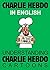 CHARLIE HEBDO in English: Je suis Charlie. Understanding Charlie Hebdo Cartoons.