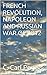 FRENCH REVOLUTION, NAPOLEON AND RUSSIAN WAR OF 1812 (Personal War Experiences)