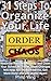 Organization: 31 Steps to Organize Your Life: Maximize Your Productivity and Claim Your Schedule. These Small Changes Will Help You Reduce Stress, Get More Done and Life Joyful Again