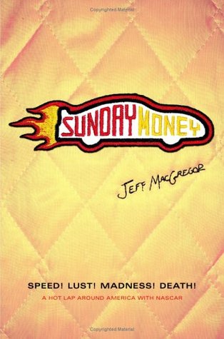 Sunday Money: Speed! Lust! Madness! Death! A Hot Lap Around America with Nascar (Hardcover)