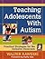 Teaching Adolescents With Autism: Practical Strategies for the Inclusive Classroom
