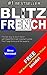 BLITZ FRENCH: Learn french the fast way. Free auto-learn-ticket included!