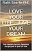 Love Your Life... Live Your Dream: Find freedom, success, happiness and purpose in your life now