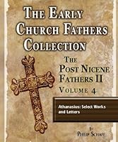 Early Church Fathers - Post Nicene Fathers II - Volume 4 - Athanasius: Select Works and Letters (The Early Church Fathers-Post Nicene II)