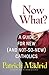 Now What?: A Guide for New (and Not-So-New) Catholics