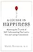 A Course in Happiness: Mastering the 3 Levels of Self-Understanding That Lead to True and Lasting Contentment