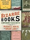 Bizarre Books: A Compendium of Classic Oddities – Wonderfully Twisted Literary Finds and Gut-Bustingly Funny Trivia for Fans