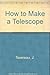 How to Make a Telescope