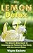 The Lemon Detox: The Step by Step Guide to Cleansing and Restoring Your Body with The Lemon Detox (Detox Cleanse, Detox Diet)