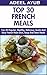 Top 30 Popular, Healthy, Delicious, Quick And Easy French Main Dish, Soup And Stew Meals