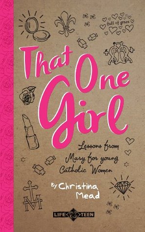 That One Girl: Lessons from Mary for young Catholic Women (Paperback)