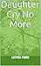 Daughter Cry No More by LeTresa Renee Daughter Cry No More by LeTresa Renee