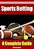 Sports Betting A Complete Guide by Tom Chisholm