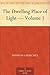 The Dwelling Place of Light — Volume 1