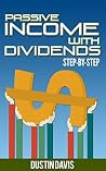 Passive Income with Dividends: A Step-By-Step Guide Passive Income with Dividends: A Step-By-Step Guide