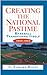 Creating the National Pastime: Baseball Transforms Itself, 1903-1953