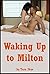 Waking Up to Milton (The Wrong Man in My Bed!): A Reluctant Sex Erotica Story