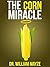 The Corn Miracle: Surprising Secrets about the World's Healthiest Superfood