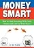 Money Smart: How to Invest With Little Money and End Up With More