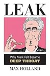 Leak: Why Mark Felt Became Deep Throat