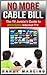 No More Cable Bill: The TV Junkie’s Guide To Affordable, Internet TV (internet TV, watch free, free tv, online tv, live tv, netflix, free cable)
