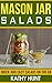 Mason Jar Salads: Quick and Easy Salads On the Go (Mason Jar Salads, Mason jar Meals, Quick and Easy Jar Recipes, Jar meals Book 1)