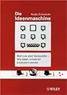 Die Ideenmaschine: Methode statt Geistesblitz - Wie Ideen industriell produziert werden (German Edition)