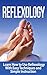 Reflexology: Learn How to Use Reflexology With Easy Techniques and Simple Instruction: Foot Reflexology: Hand Reflexology: Reflexology (Massage, ... Acupressure, Tennis Ball Massage, Podiatry)