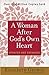 A Woman After God's Own Heart by Elizabeth George