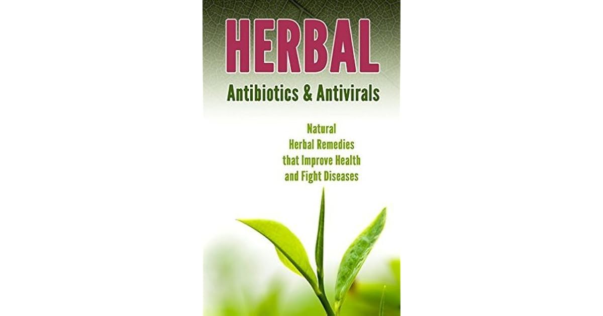 Herbal Antibiotics & Antivirals Natural Herbal Remedies that Improve