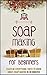 Soap Making For Beginners: Teach Me Everything I Need To Know About Soap Making In 30 Minutes (Liquid Soap - Candle Making - Recipes - Aromatherapy)