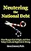 Neutering the National Debt: How Reagan Got It Right, and How Today’s Left and Right Get It Wrong