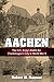 Aachen: The U.S. Army's Battle for Charlemagne's City in World War II