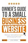 Owner's Guide to a Small Business Website by Lisa Spann