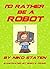 I'd Rather Be A Robot
